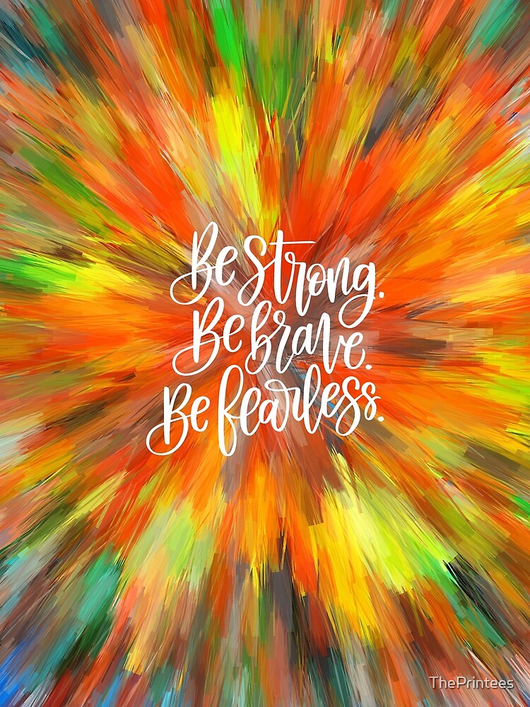 Be Strong, Brave & Fearless by ThePrintees