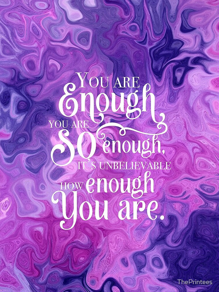 You Are Enough by ThePrintees