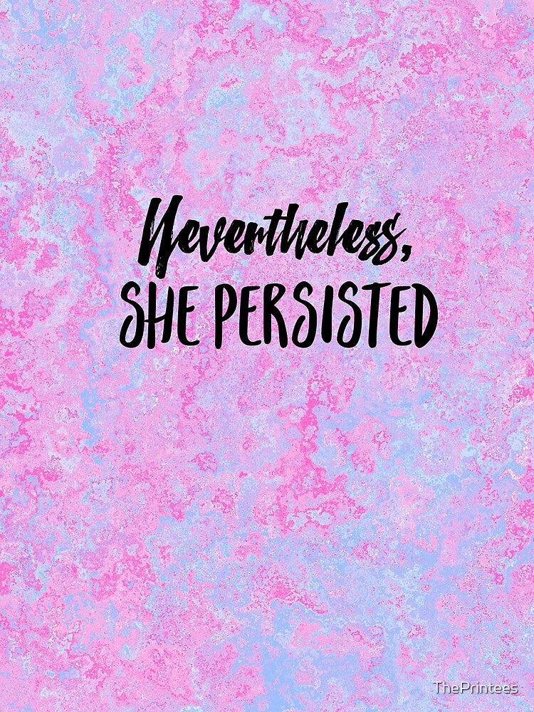 Nevertheless, She Persisted by ThePrintees