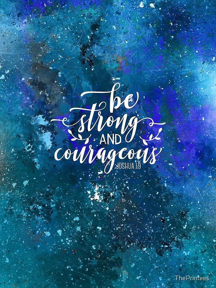 Be Strong and Courageous by ThePrintees