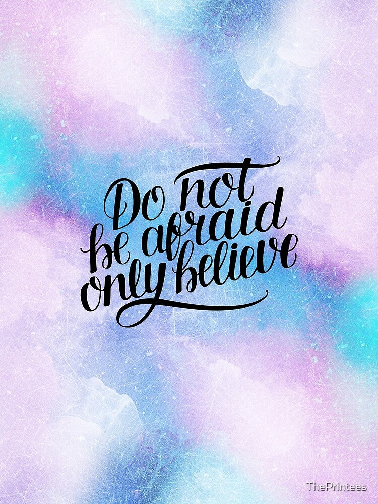 Do Not Be Afraid Only Believe by ThePrintees