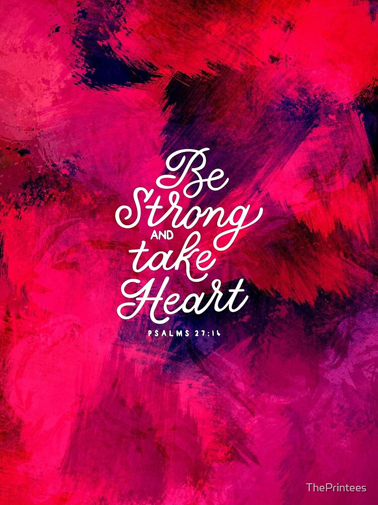 Be Strong and take Heart by ThePrintees