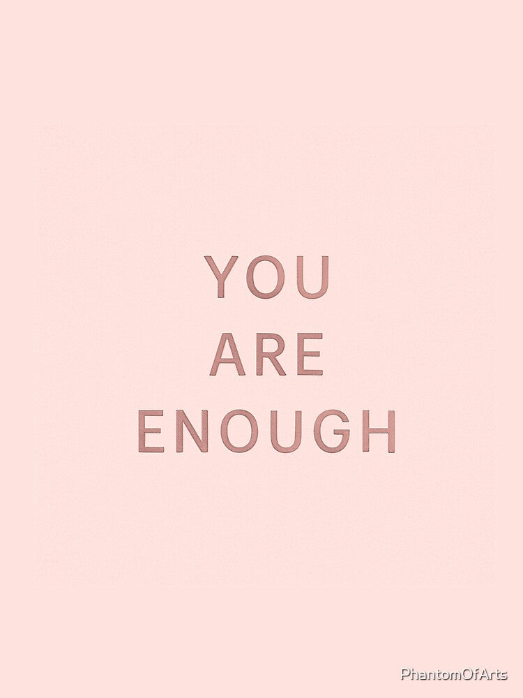 You are enough - Quote by PhantomOfArts