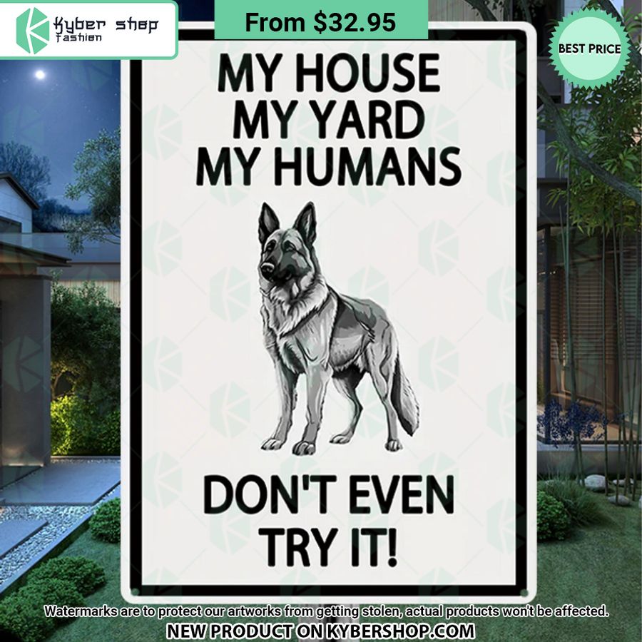 German shepherd Dog My House My Yard My Humans Don’t Even Try It Metal Sign