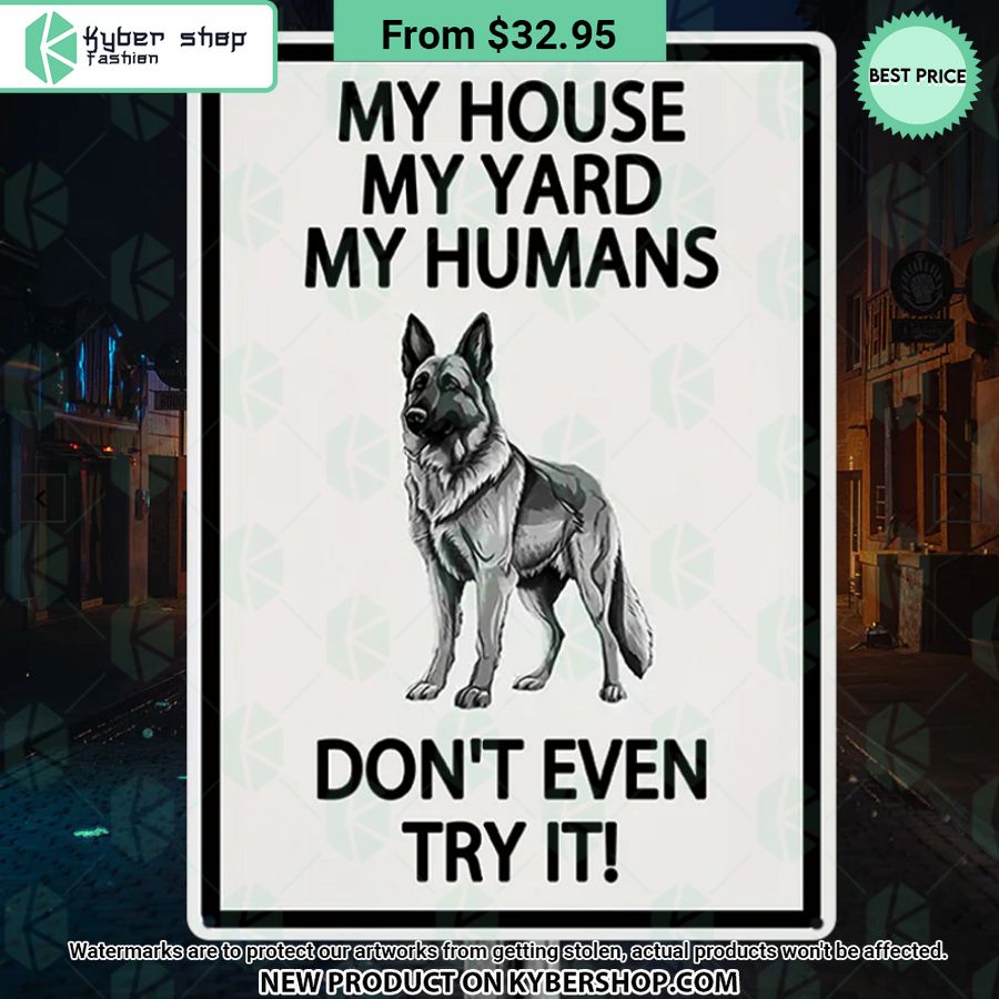 German shepherd Dog My House My Yard My Humans Don’t Even Try It Metal Sign