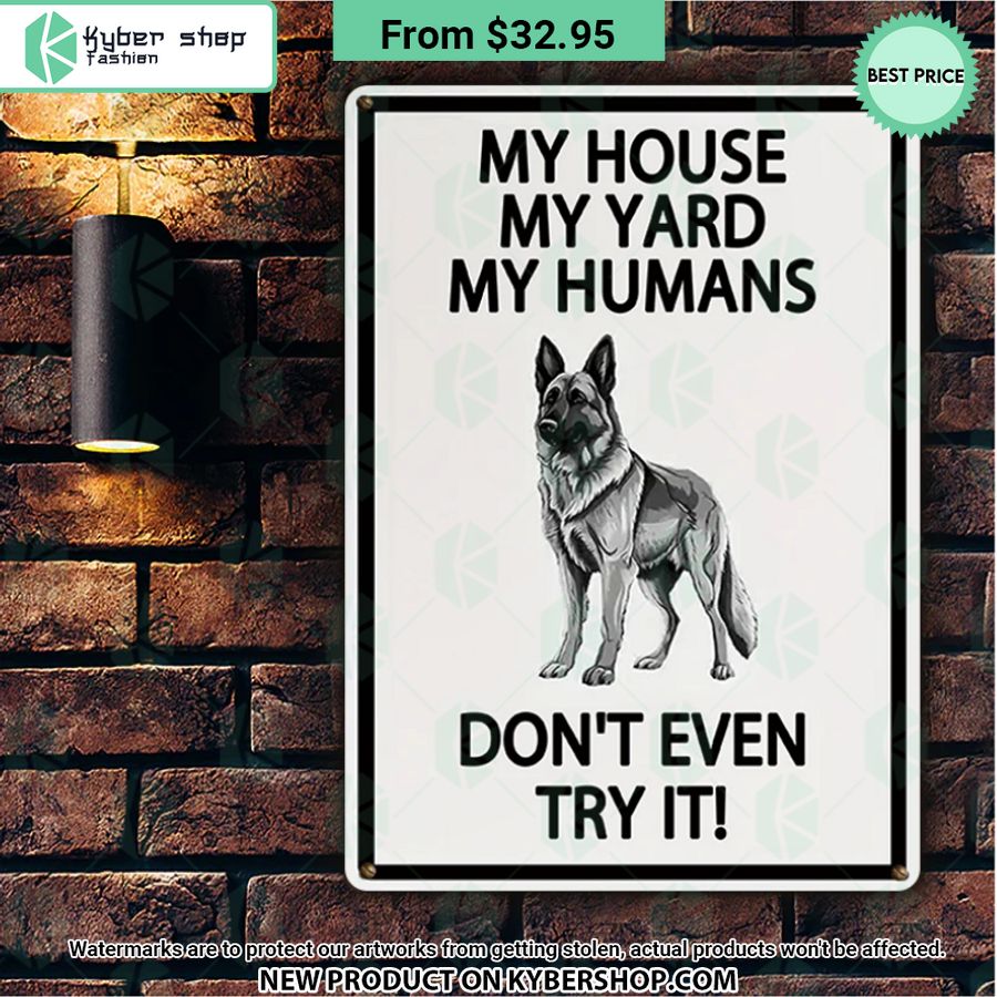 German shepherd Dog My House My Yard My Humans Don’t Even Try It Metal Sign