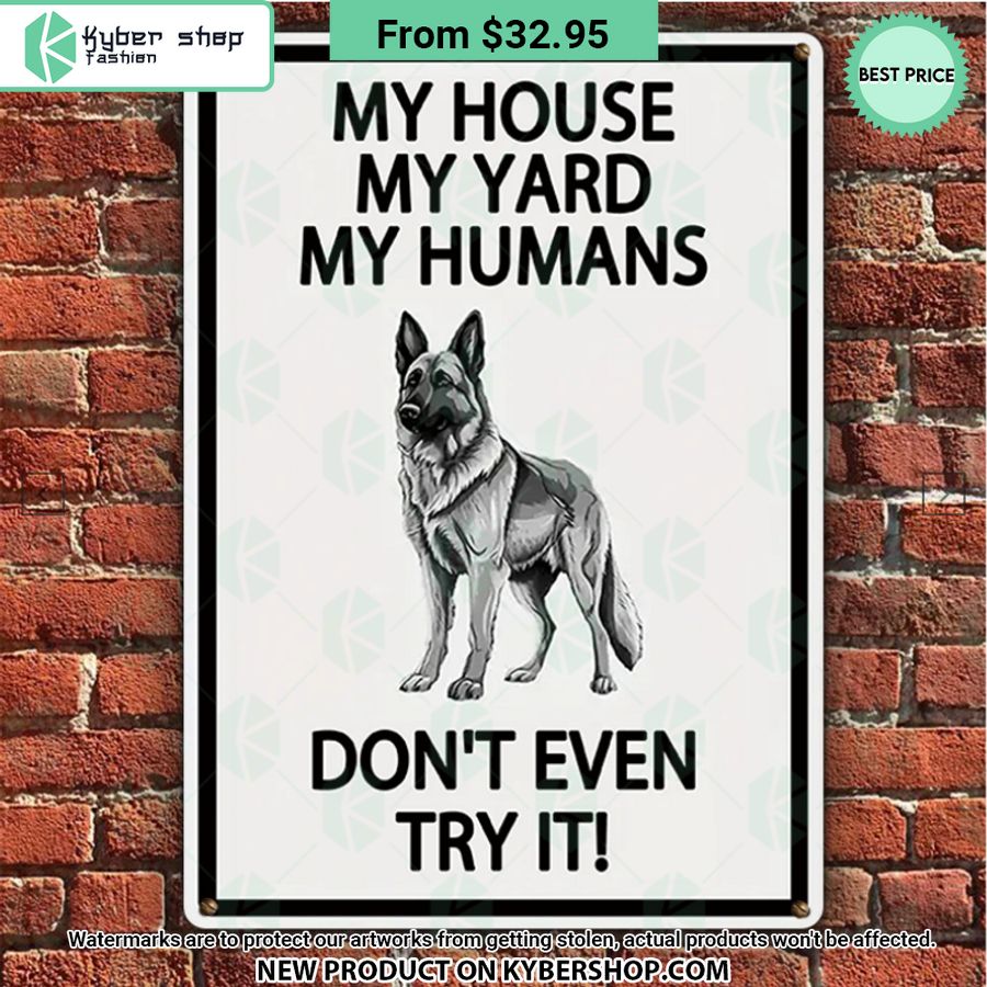German shepherd Dog My House My Yard My Humans Don’t Even Try It Metal Sign
