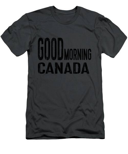 Good Morning Canada, Quotes T-Shirt