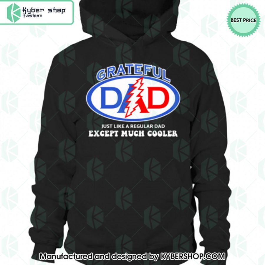 Gratefull Dad Just Like A Regular Dad Except Much Cooler T Shirt