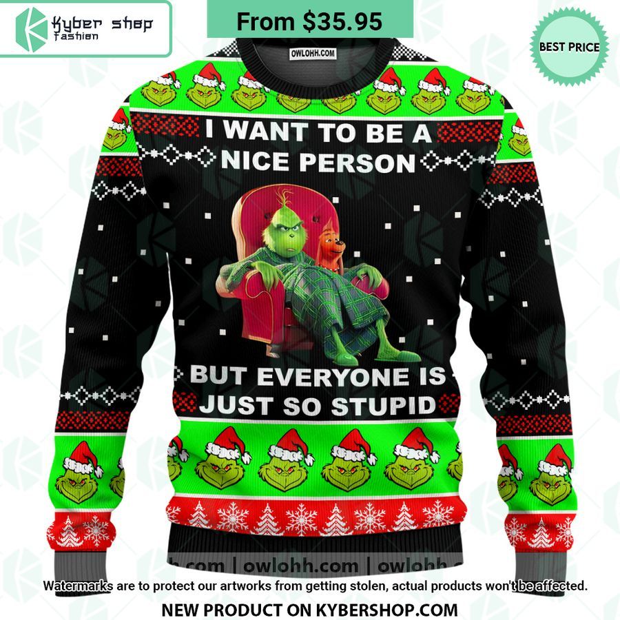 Grinch I Want To Be A Nice Person But Everyone Is Just So Stupid Sweater