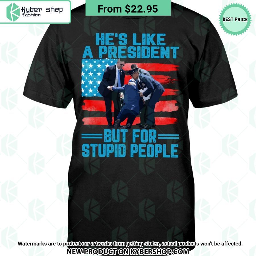 He’s Like A President But For Stupid People T Shirt