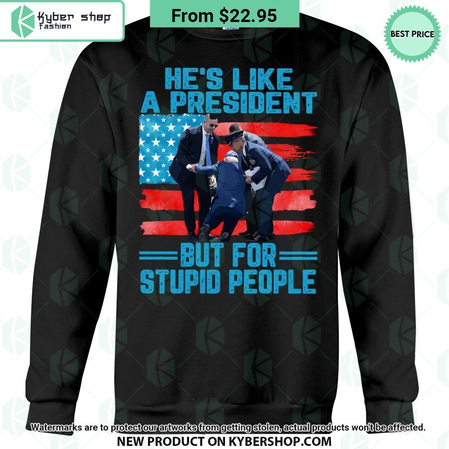 He’s Like A President But For Stupid People T Shirt