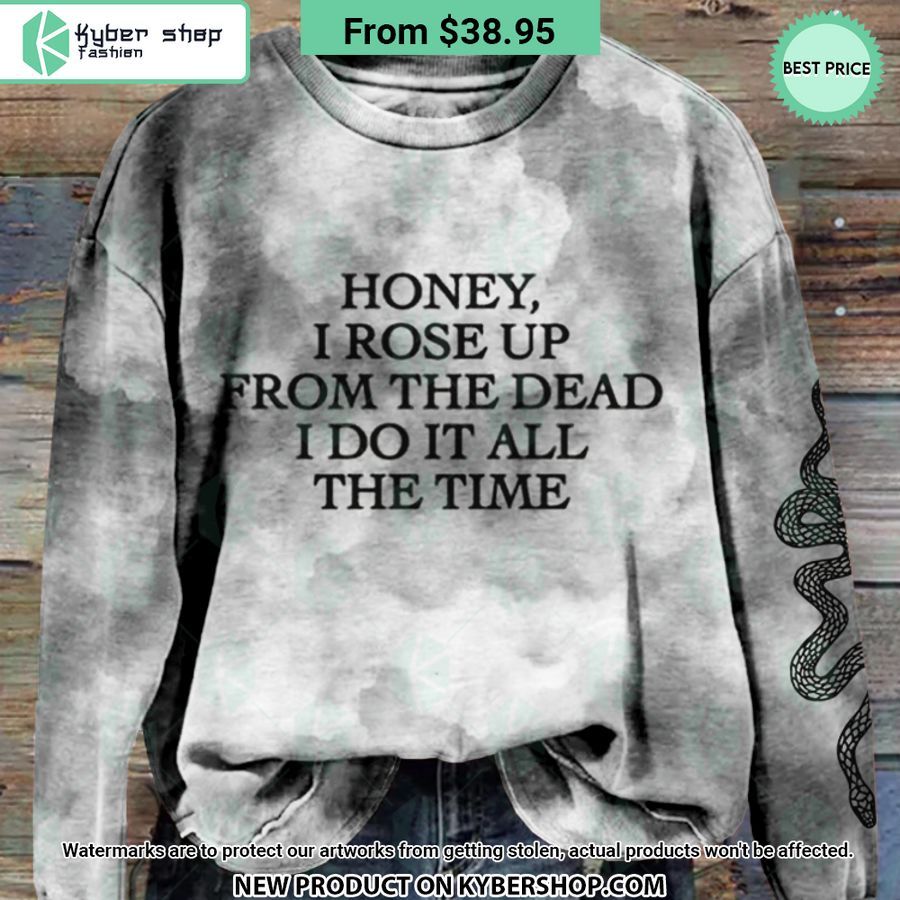Honey I Rose Up From The Dead I Do It All The Time Sweatshirt