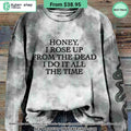 Honey I Rose Up From The Dead I Do It All The Time Sweatshirt