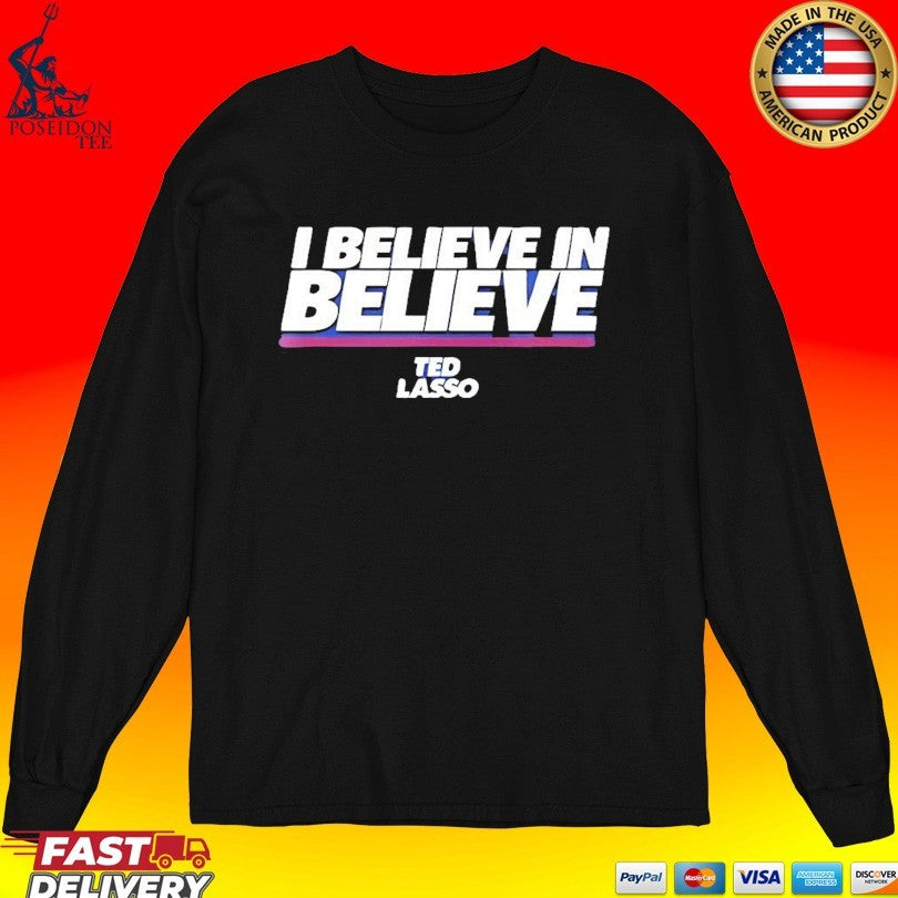 I Believe In Believe Ted Lasso T-shirt