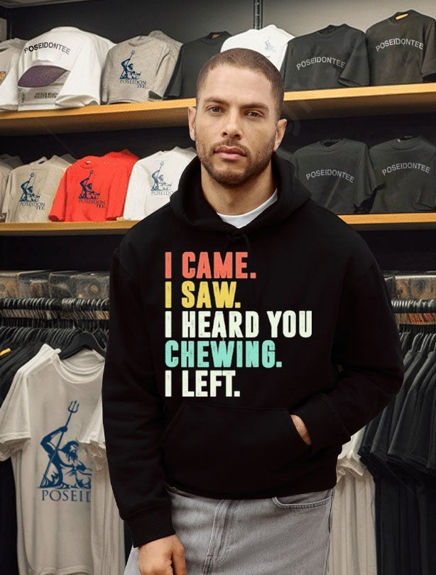 I Came I Saw I Heard You Chewing I Left T-shirt