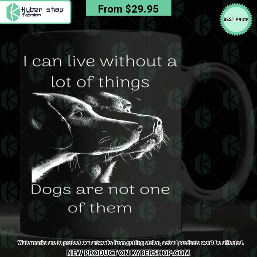 I Can Live Without A Lot Of Things Dogs are Not One of Them Mug