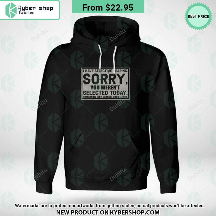 I Have Selective Hearing Sorry You Weren’t Selected Today T Shirt