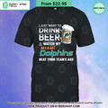 I Just Want To Drink Beer & Watch My Miami Dolphins T Shirt
