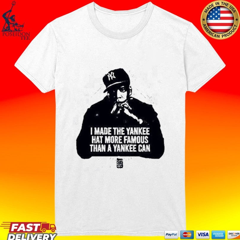 I Made The Yankee Hat More Famous Than A Yankee Can Jay Z T-shirt
