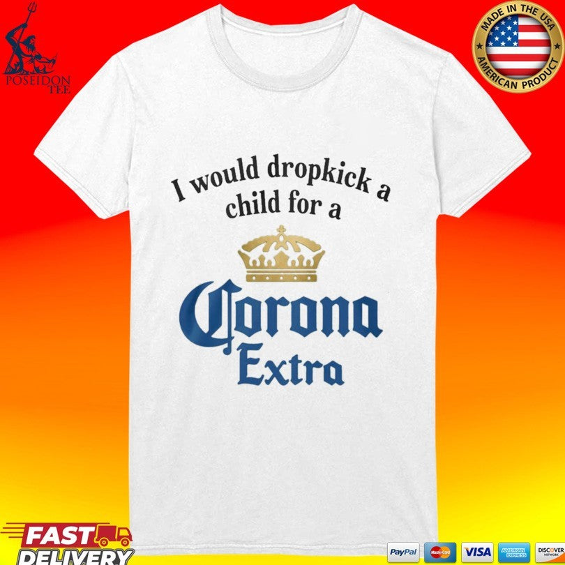 I Would Dropkick A Child For A Corona Extra T-shirt