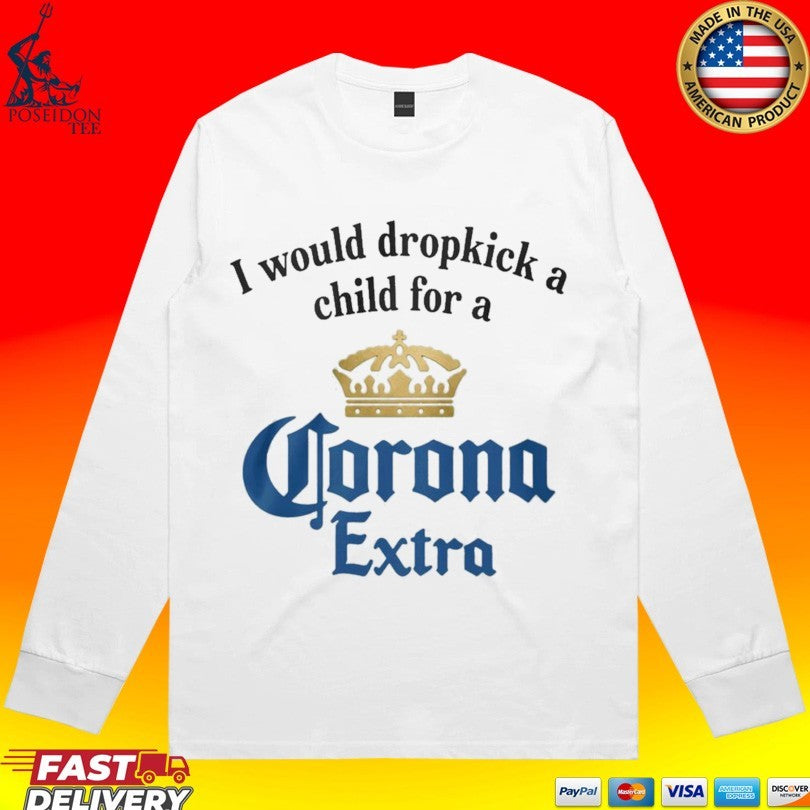I Would Dropkick A Child For A Corona Extra T-shirt