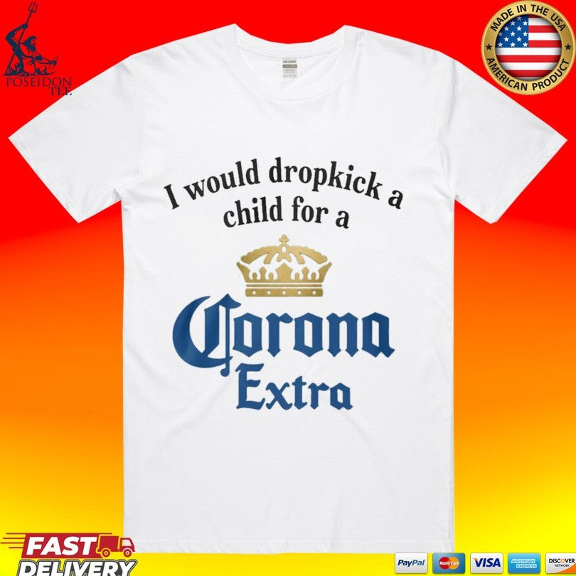 I Would Dropkick A Child For A Corona Extra T-shirt