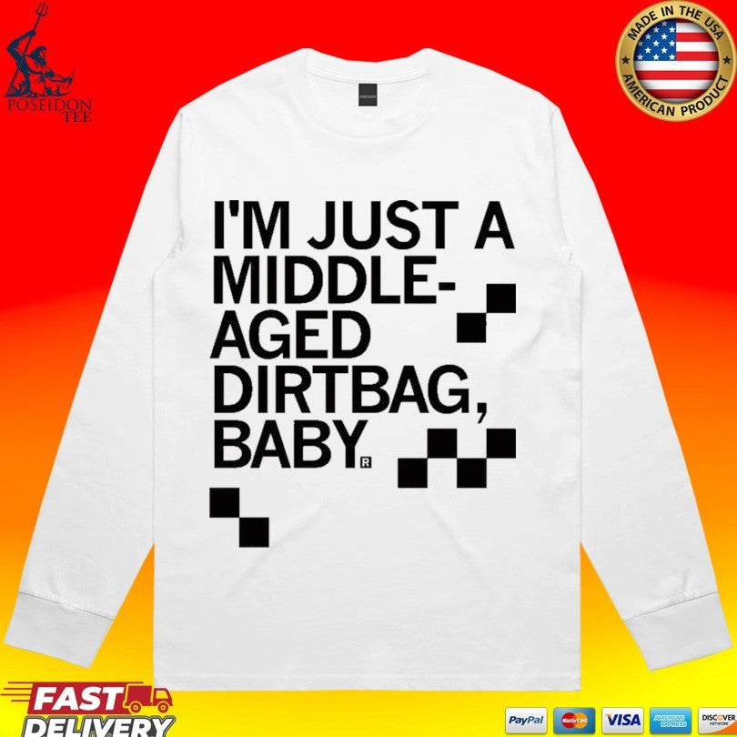I’m Just A Middle Aged Dirtbag Baby T-shirt