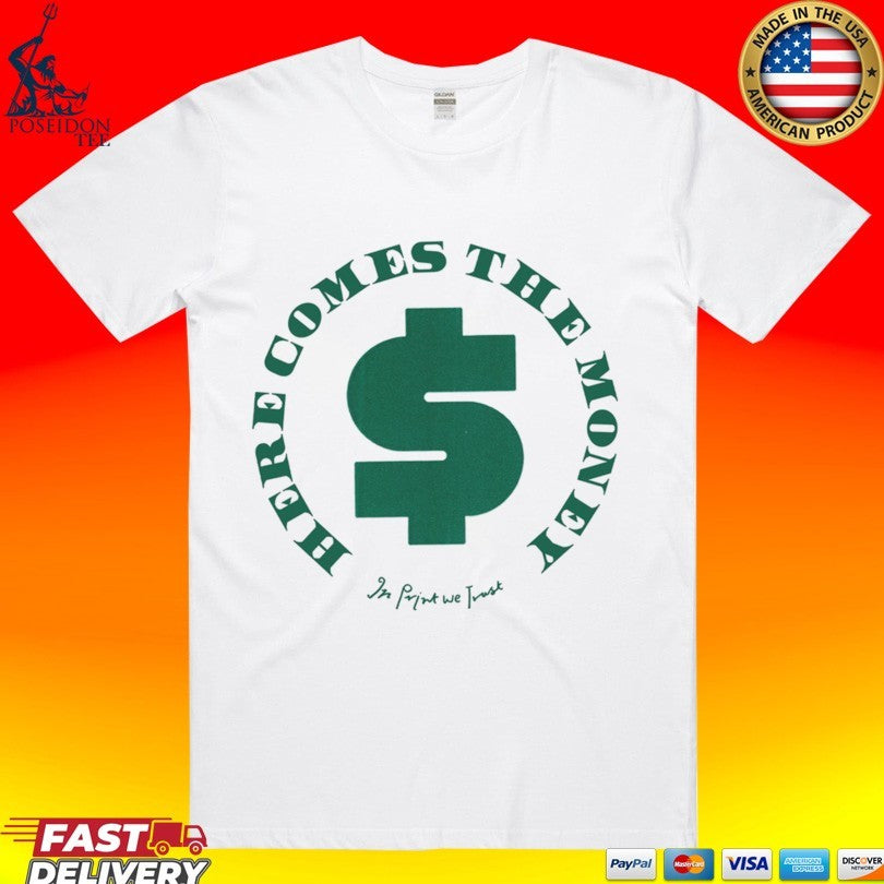In Print We Trust Here Comes The Money T-shirt