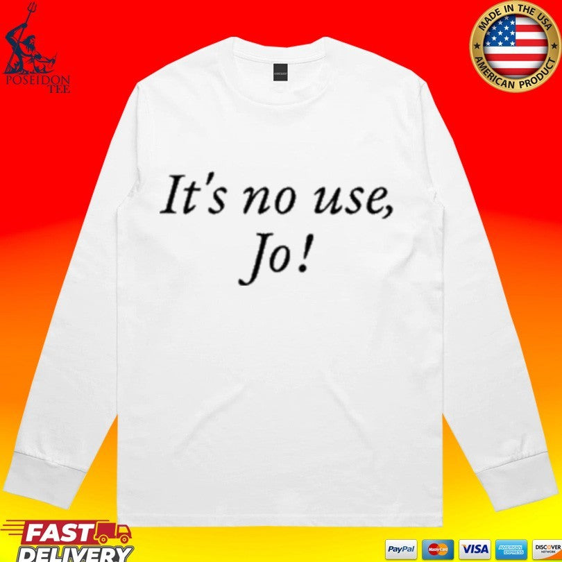 It’s No Use Jo T-shirt
