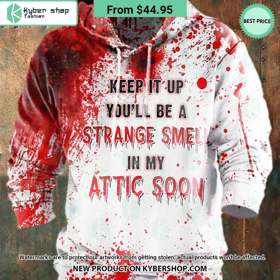 Keep It Up You’ll Be A Strange Small In My Attic Soon Blood Hoodie
