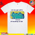 Let Me Get Uhhh Uhmm A Freaking Break Funny Meme Frog T-shirt