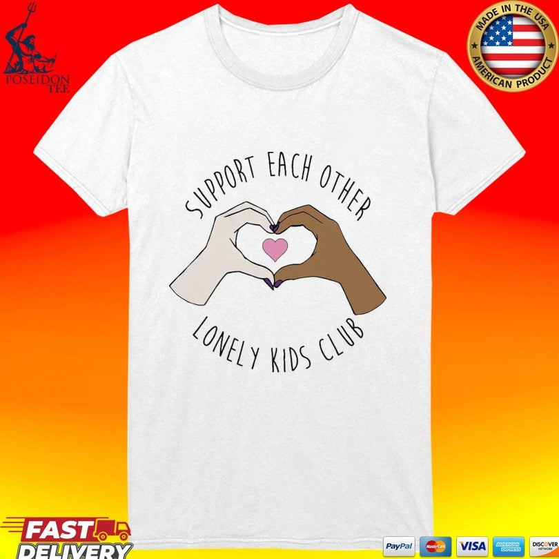 Lonely Kids Club Support Each Other T-shirt