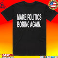Make Politics Local Again T-shirt