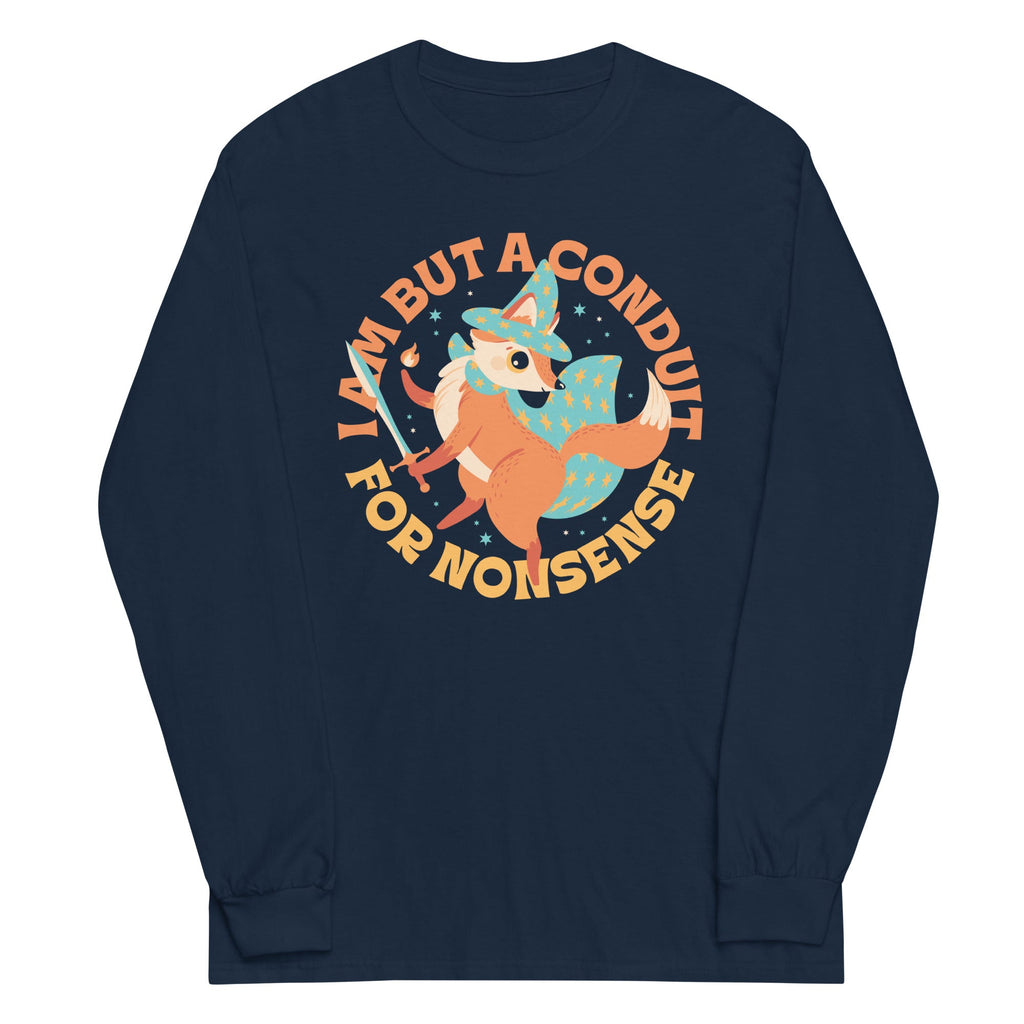 I Am But A Conduit For Nonsense Unisex Long Sleeve Tee