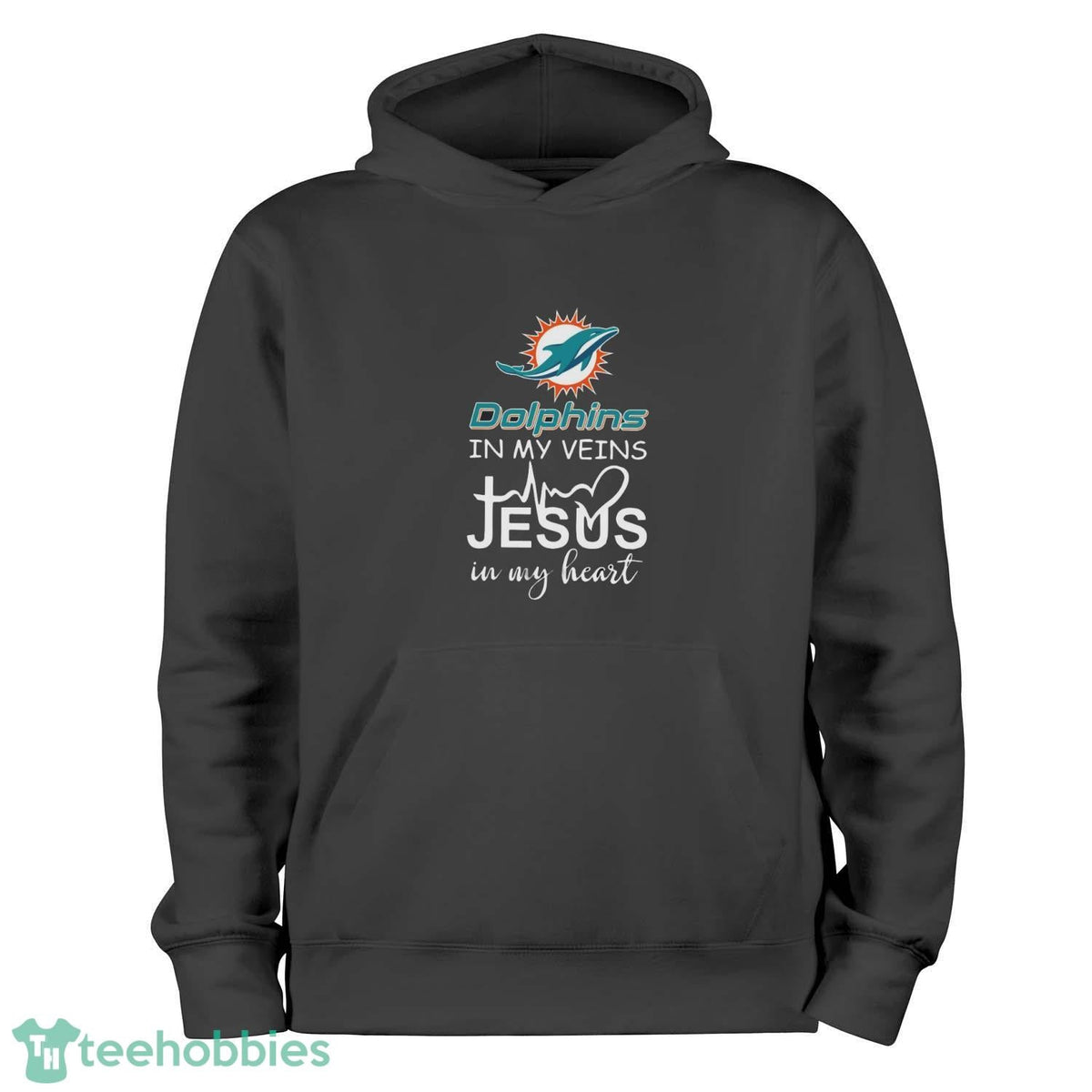 Miami Dolphins In My Veins Jesus In My Heart T-Shirt Hoodie Sweatshirt