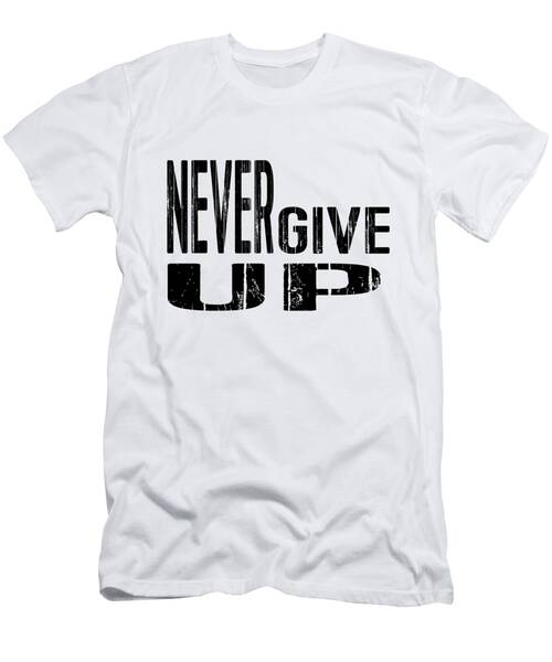 Never Give Up, Quotes T-Shirt