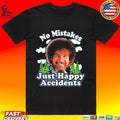 No Mistake Just Happy Accidents T-shirt