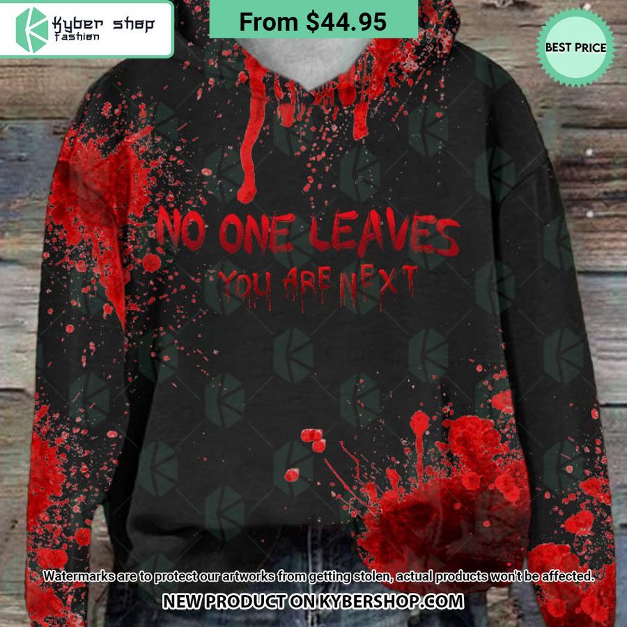 No One Leaves You Are Next Blood Hoodie