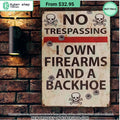 No Trespassing I Own Firearms And A Backhoe Metal Sign