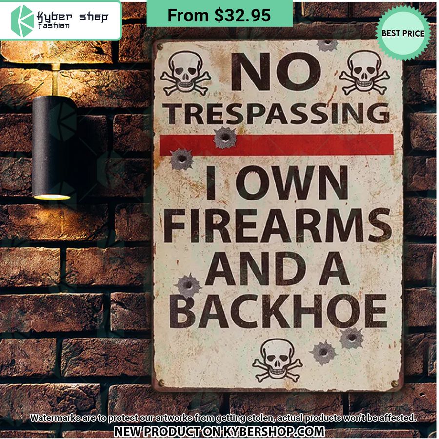 No Trespassing I Own Firearms And A Backhoe Metal Sign