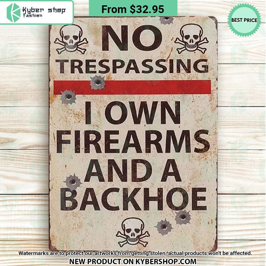 No Trespassing I Own Firearms And A Backhoe Metal Sign