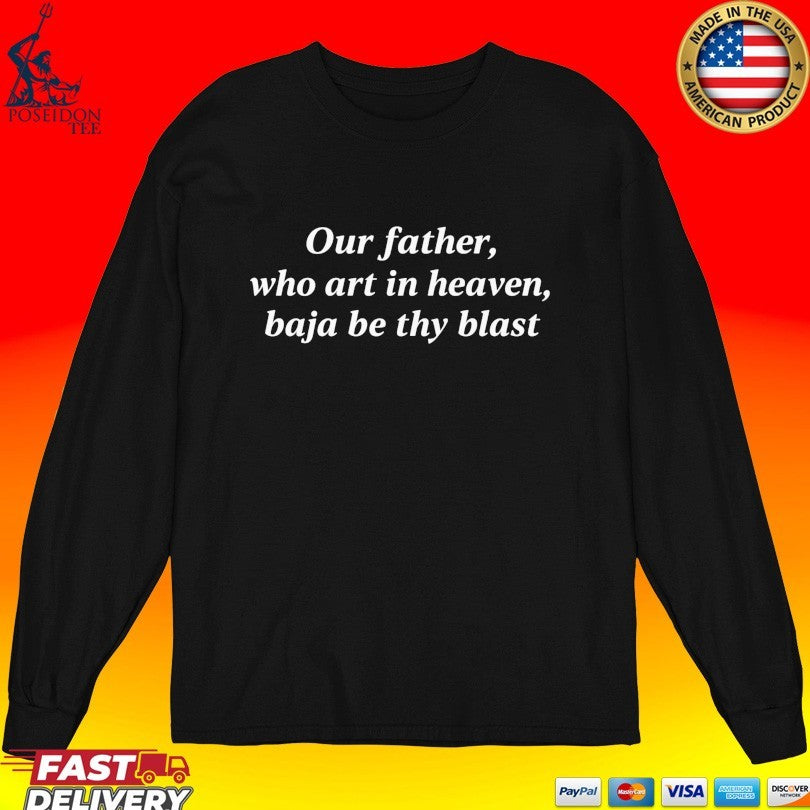 Our Father Who Art In Heaven Baja Be Thy Blast T-shirt