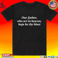 Our Father Who Art In Heaven Baja Be Thy Blast T-shirt