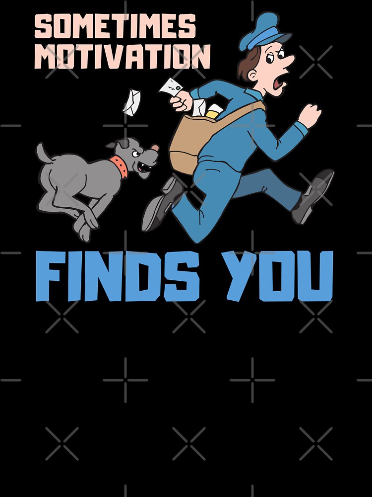 Sometimes Motivation Finds You Funny Motivational Gifts by nquestiaa