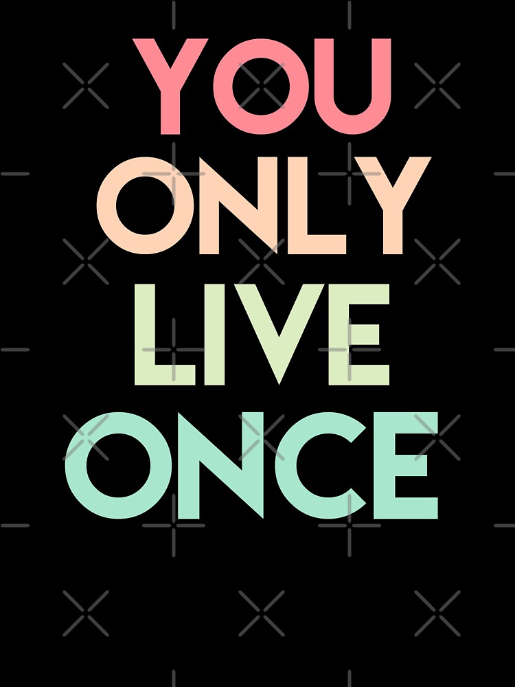 YOU ONLY LIVE ONCE by HappyPrints ⭐⭐⭐⭐⭐