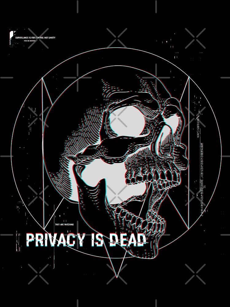 Privacy is Dead ( Best on Black) by Karasu-Projects