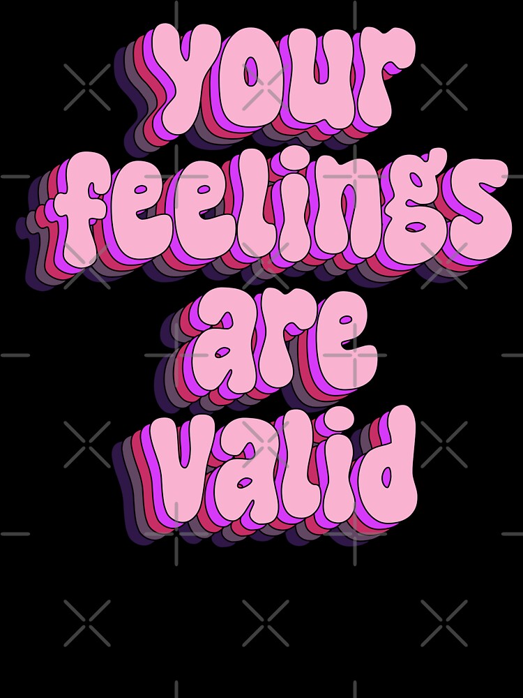 your feelings are valid by majin666bkk