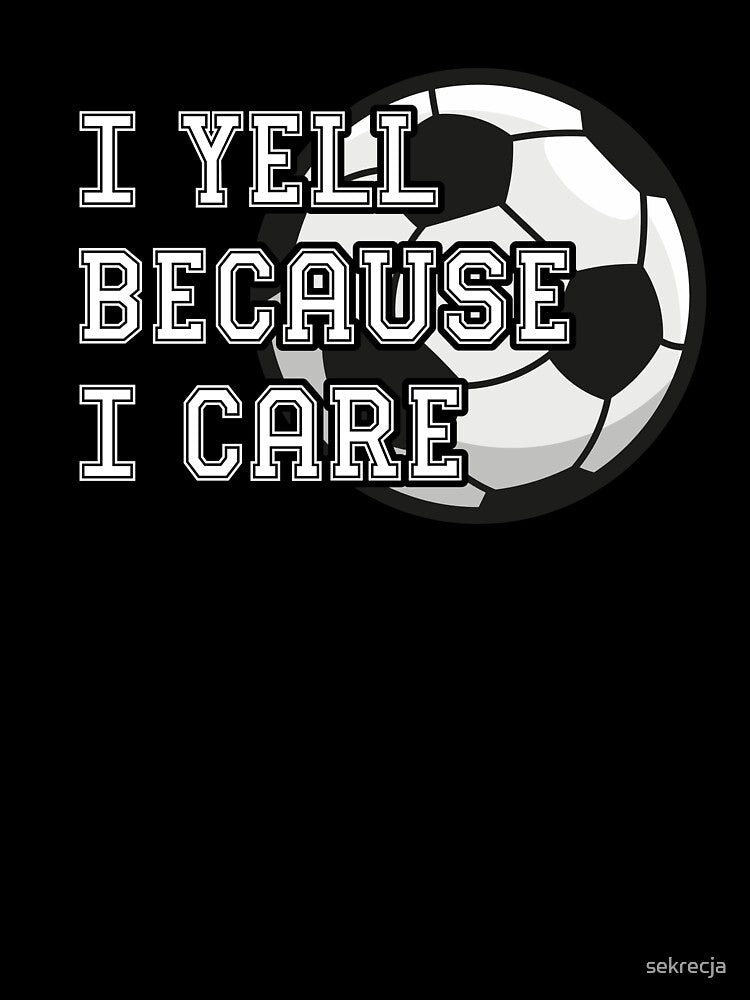 I Yell Because I Care - Soccer by sekrecja