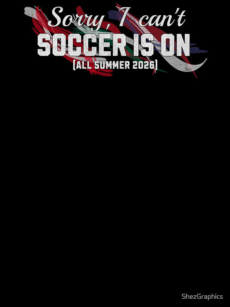 Sorry I Can't Soccer Is On USA Soccer 2026 by ShezGraphics